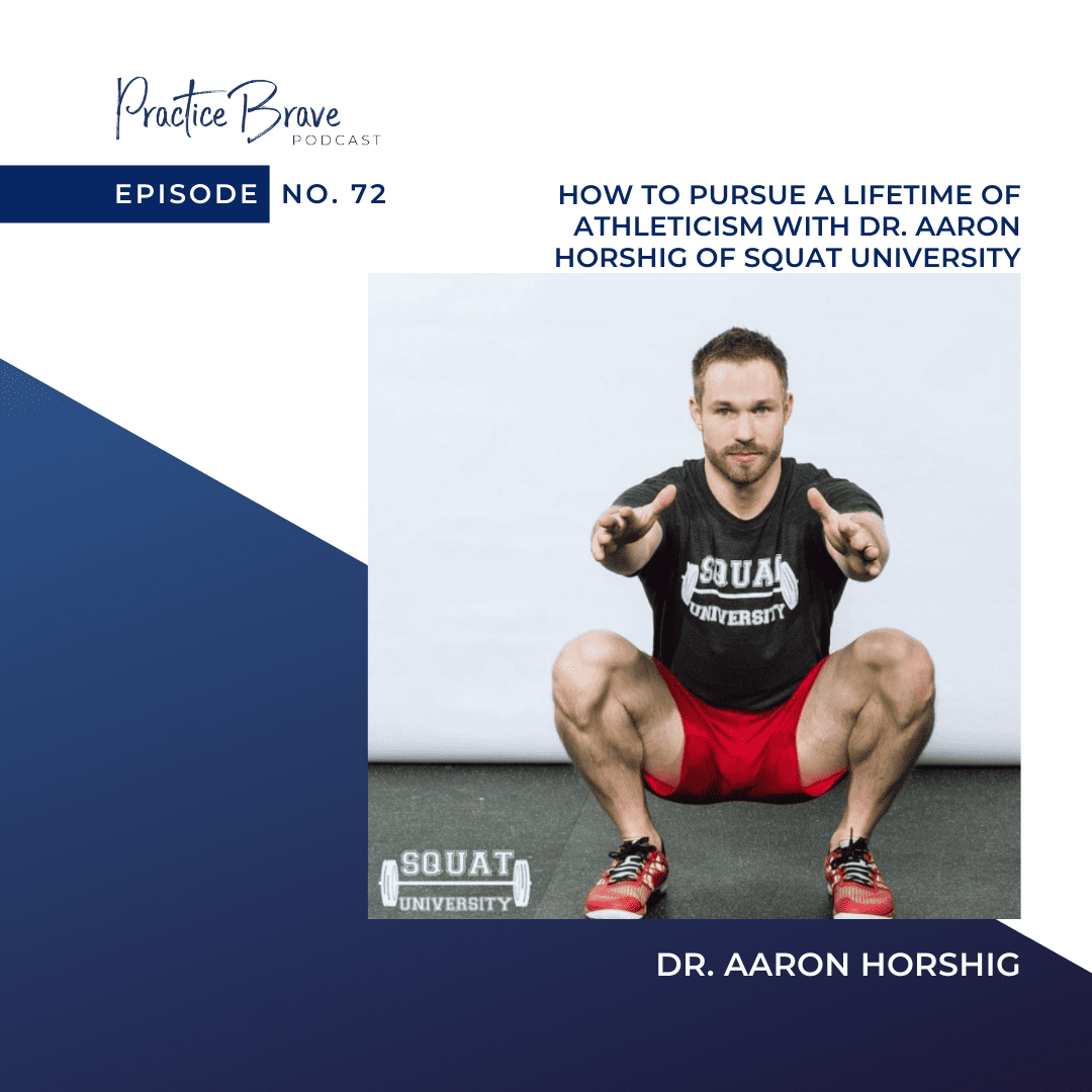 Episode 72: How to Pursue a Lifetime of Athleticism with Dr. Aaron Horshig of Squat University