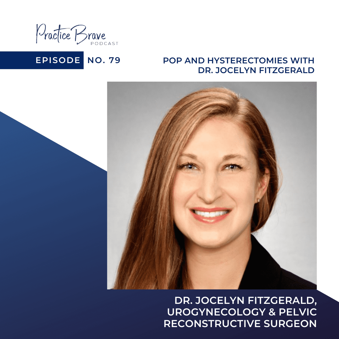 Episode 79: POP and Hysterectomies with Dr. Jocelyn Fitzgerald a Urogynecology & Pelvic Reconstructive Surgeon