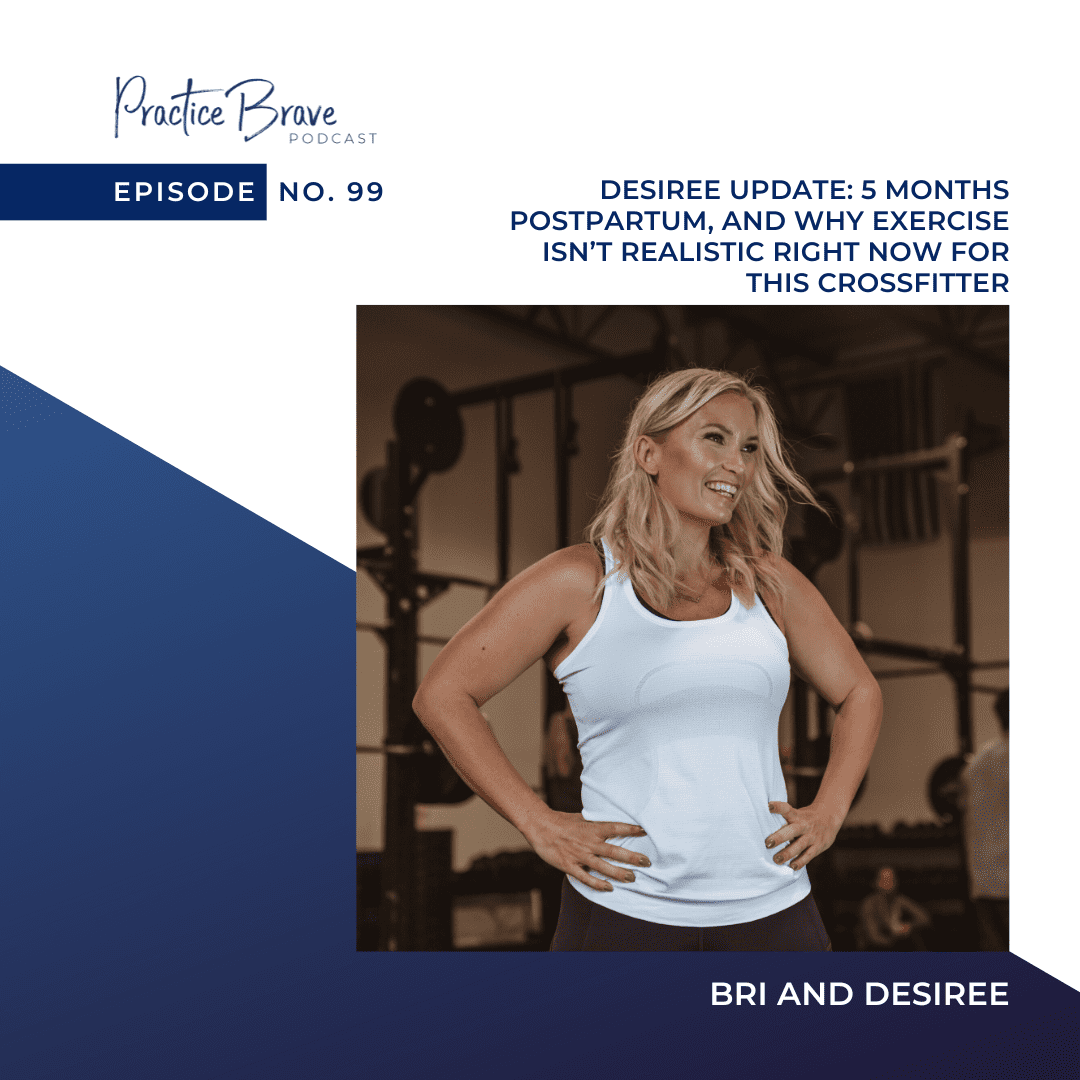 99: Desiree Update: 5 Months Postpartum, and Why Exercise isn’t Realistic Right Now for this CrossFitter