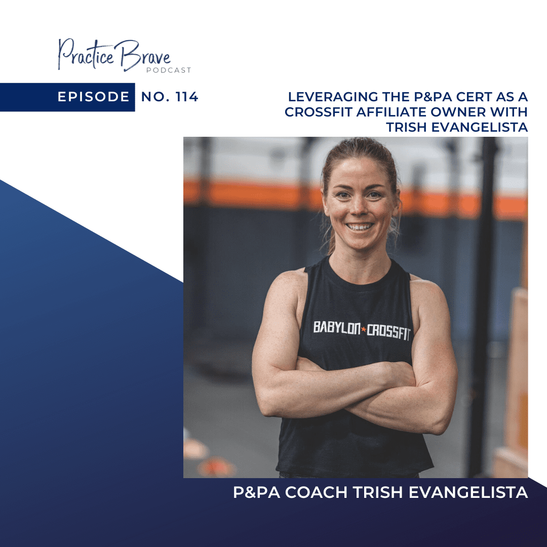 114 - Leveraging the P&PA Cert As A CrossFit Affiliate Owner with Trish Evangelista - Practice Brave Podcast with Brianna Battles.png