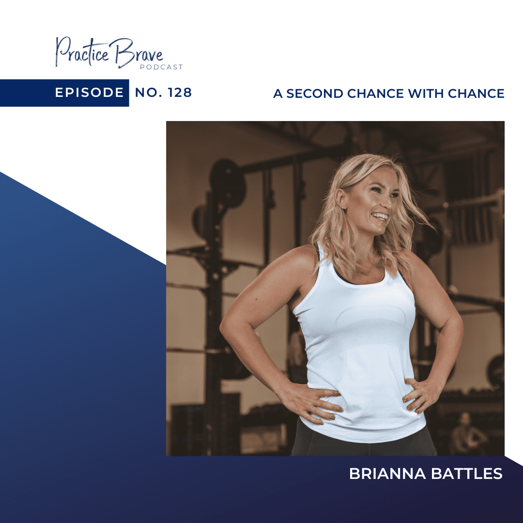 128 - A Second Chance with Chance - Practice Brave Podcast with Brianna Battles