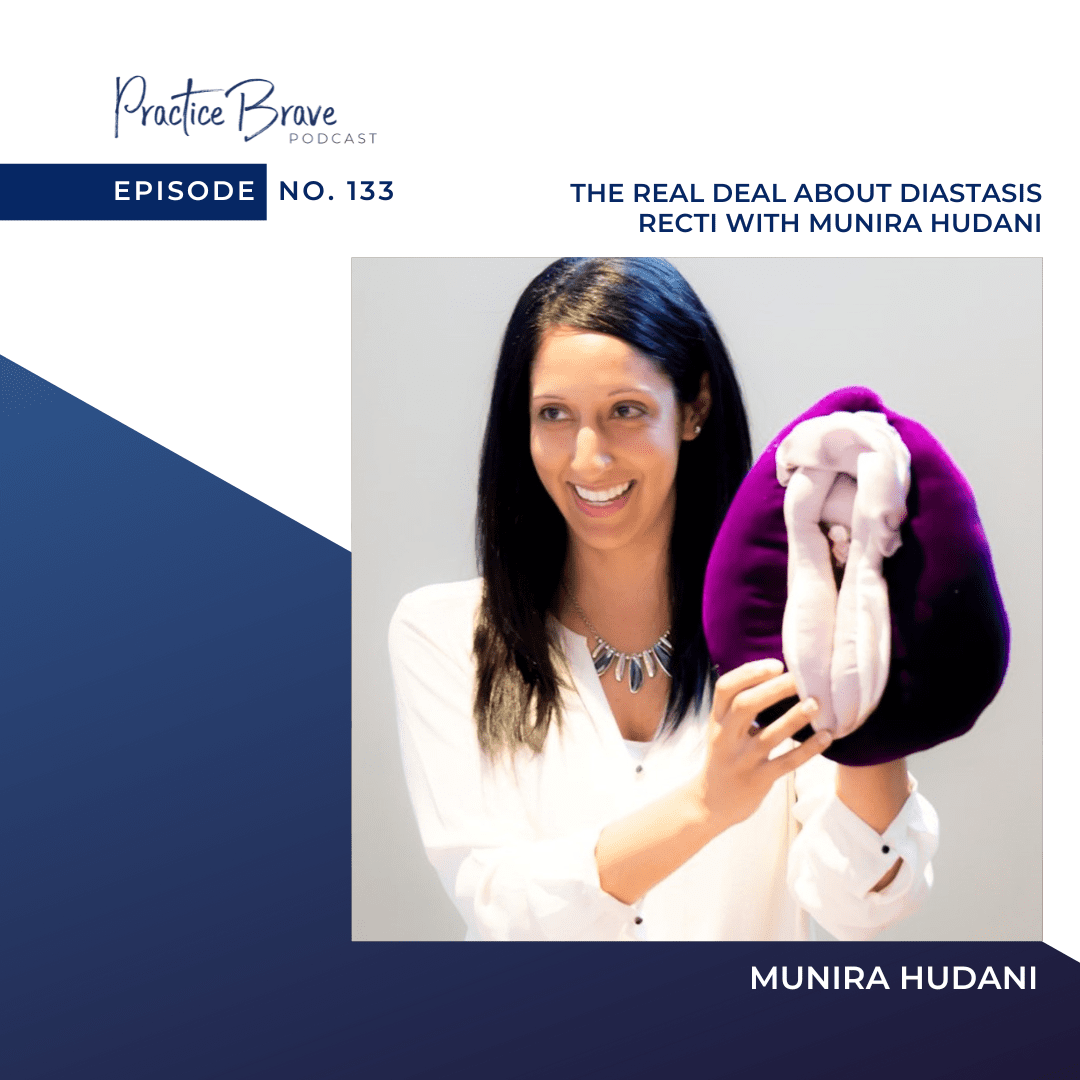 133 The Real Deal About Diastasis Recti with Munira Hudani - Practice Brave Podcast with Brianna Battles