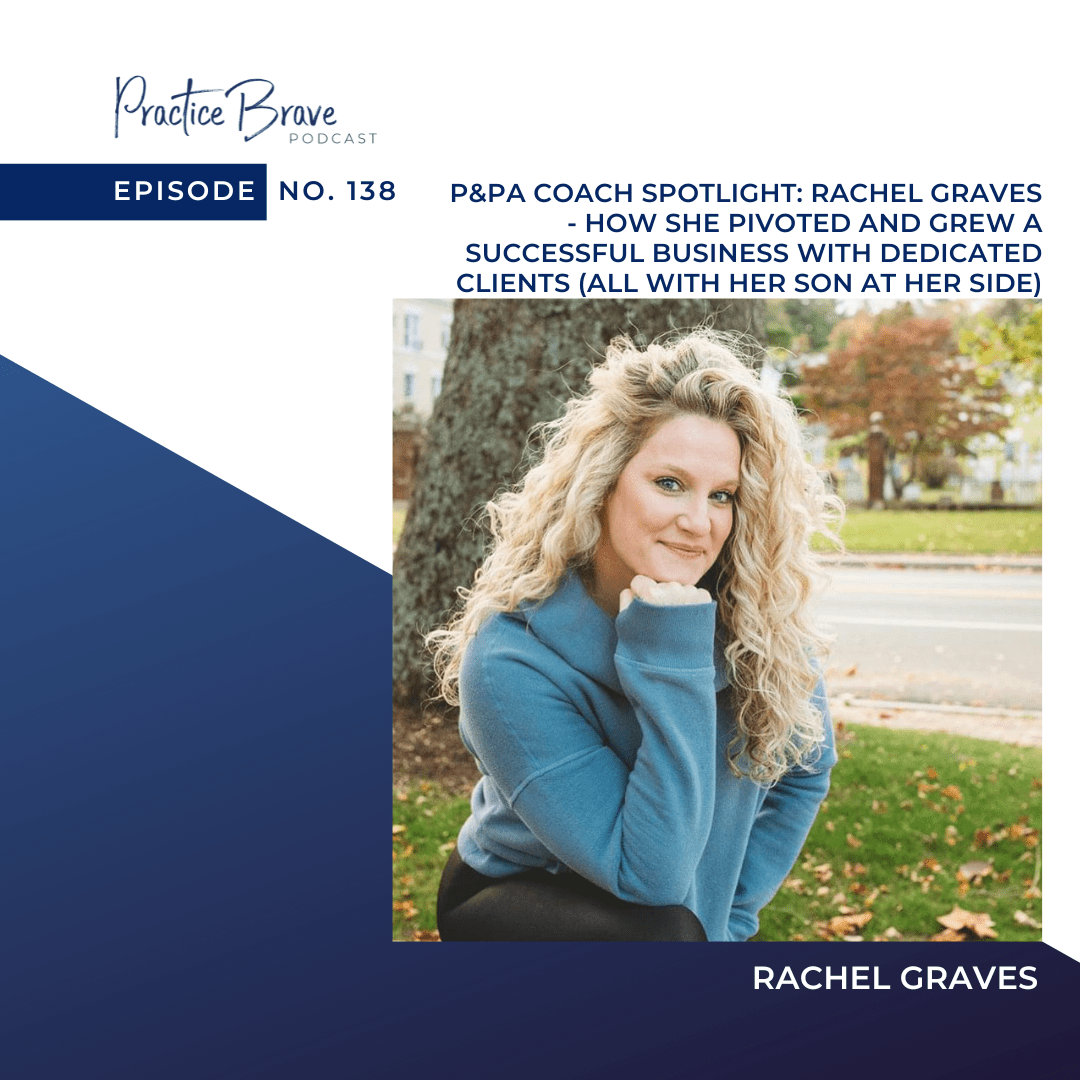 138 - P&PA Coach Spotlight - Rachel Graves - How She Pivoted and Grew a Successful Business with Dedicated Clients (all with her son at her side) Practice Brave Brianna Battles