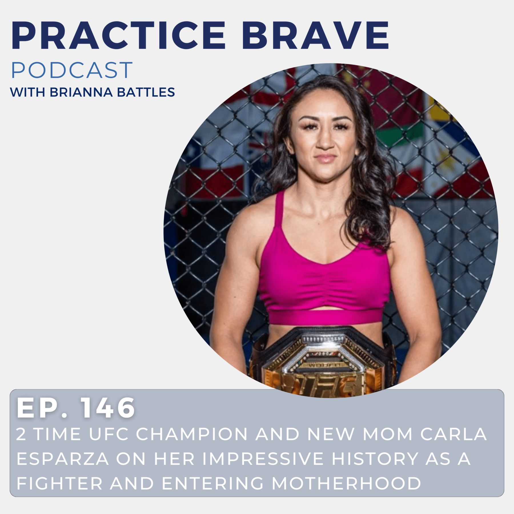 146 - 2 Time UFC Champion and New Mom Carla Esparza on Her Impressive History as a Fighter and Entering Motherhood - Practice Brave with Brianna Battles