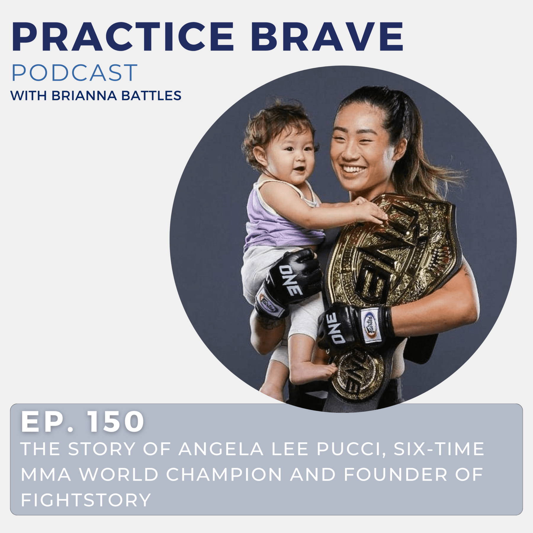 150 - The Story of Angela Lee Pucci, Six Time MMA World Champion and Founder of Fightstory - Practice Brave Brianna Battles