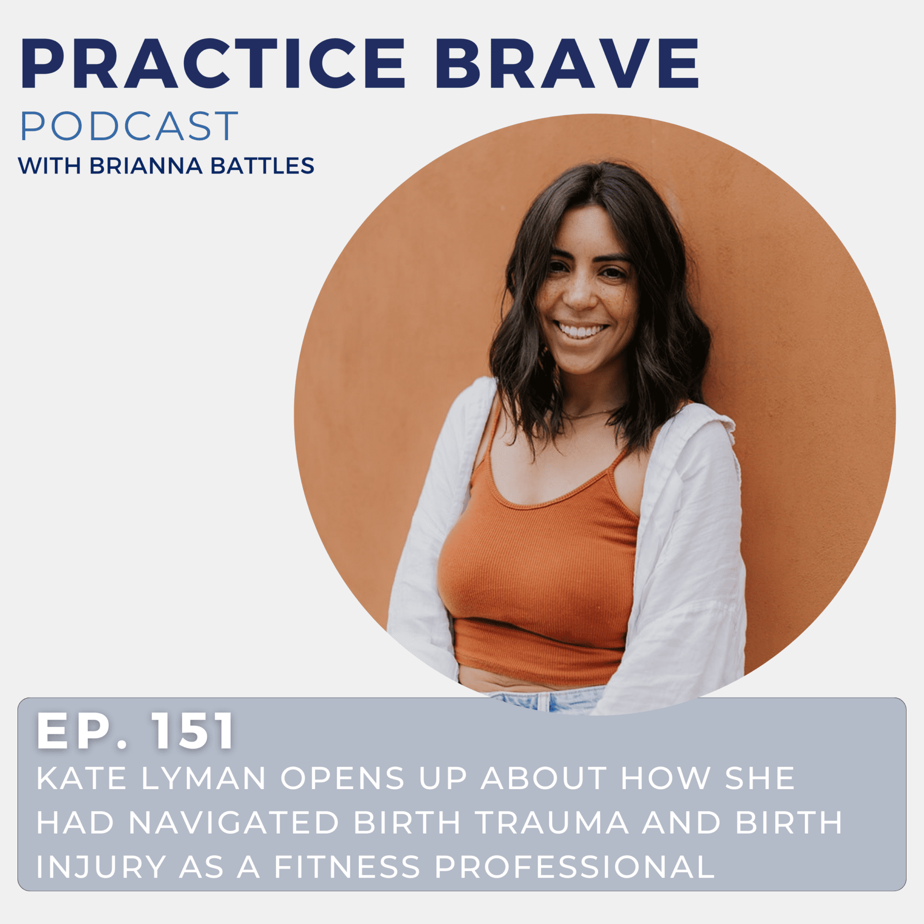 151 - Kate Lyman Opens Up About How She Had Navigated Birth Trauma and Birth Injury as a Fitness Professional - Practice Brave with Brianna Battles