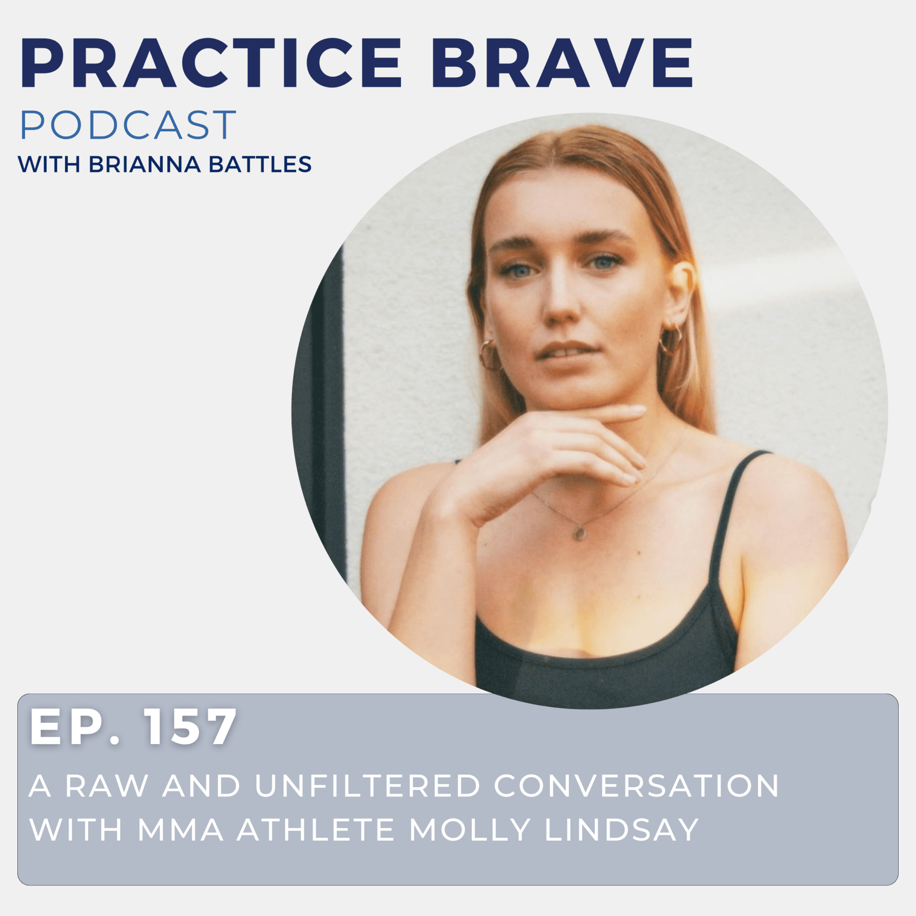 157 - A Raw and Unfiltered Conversation with MMA Athlete Molly Lindsay - Practice Brave with Brianna Battles